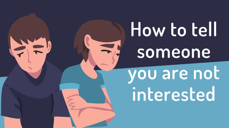 How to tell someone you are no interested